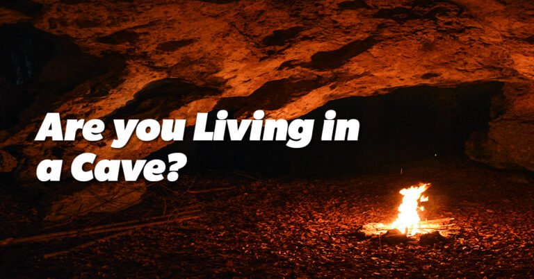 Are you Living in a Cave?